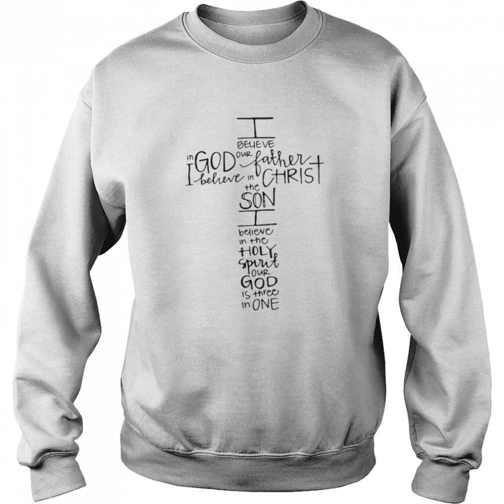 I Believe In God Our Father I Believe In Christ The Son Sweatshirt